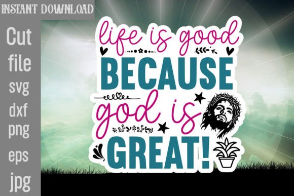 Life is Good Because God is Great SVG Review for Real Projects